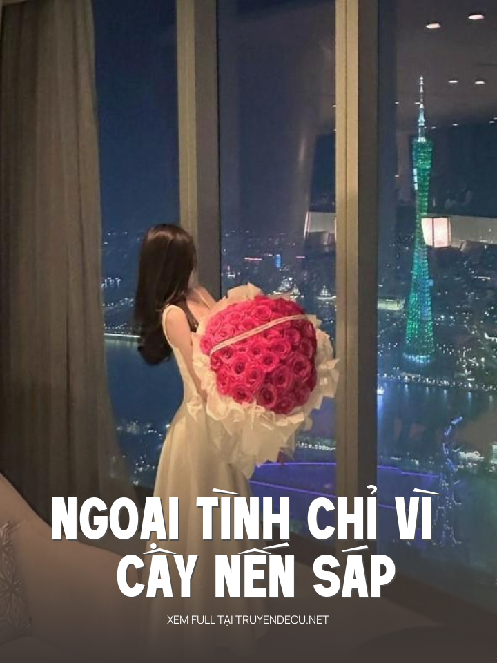 
                            Ngoại Tình Chỉ Vì Cây Nến Sáp