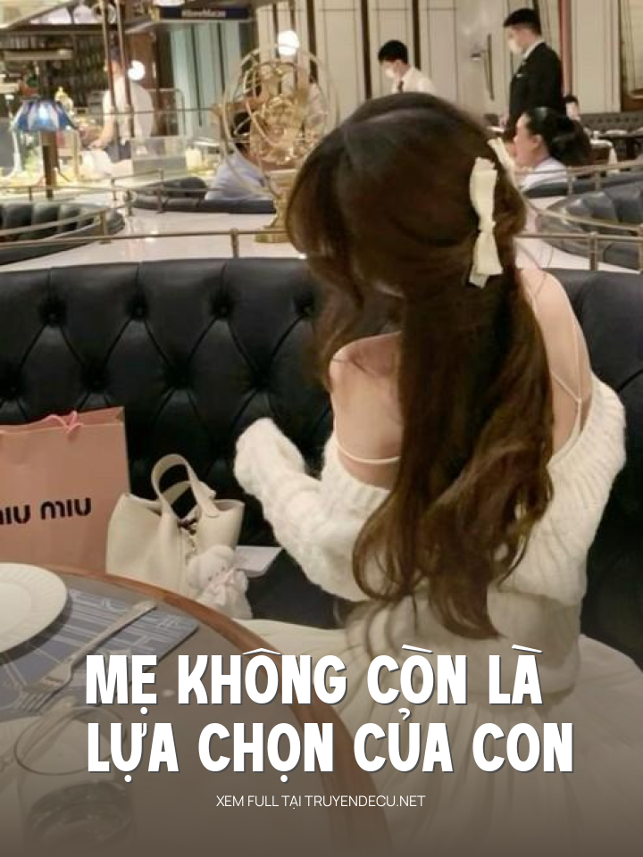 
                            Mẹ Không Còn Là Lựa Chọn Của Con