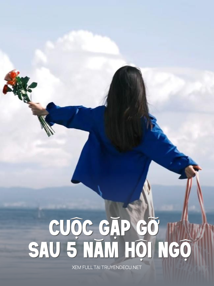 
                            Cuộc Gặp Gỡ Sau 5 Năm Hội Ngộ