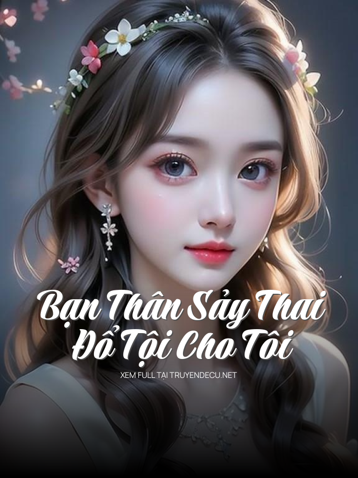 
                            Bạn Thân Sảy Thai Đổ Tội Cho Tôi