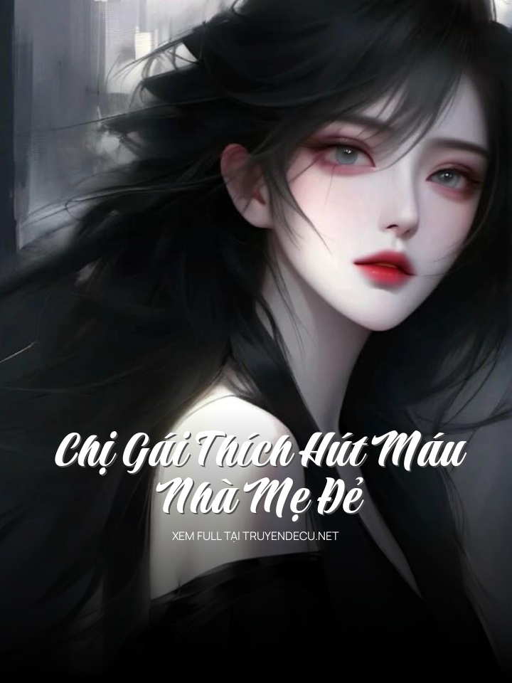 
                            Chị Gái Thích Hút Máu Nhà Mẹ Đẻ
