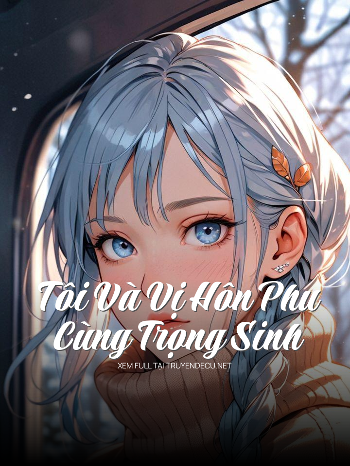 
                            Tôi Và Vị Hôn Phu Cùng Trọng Sinh