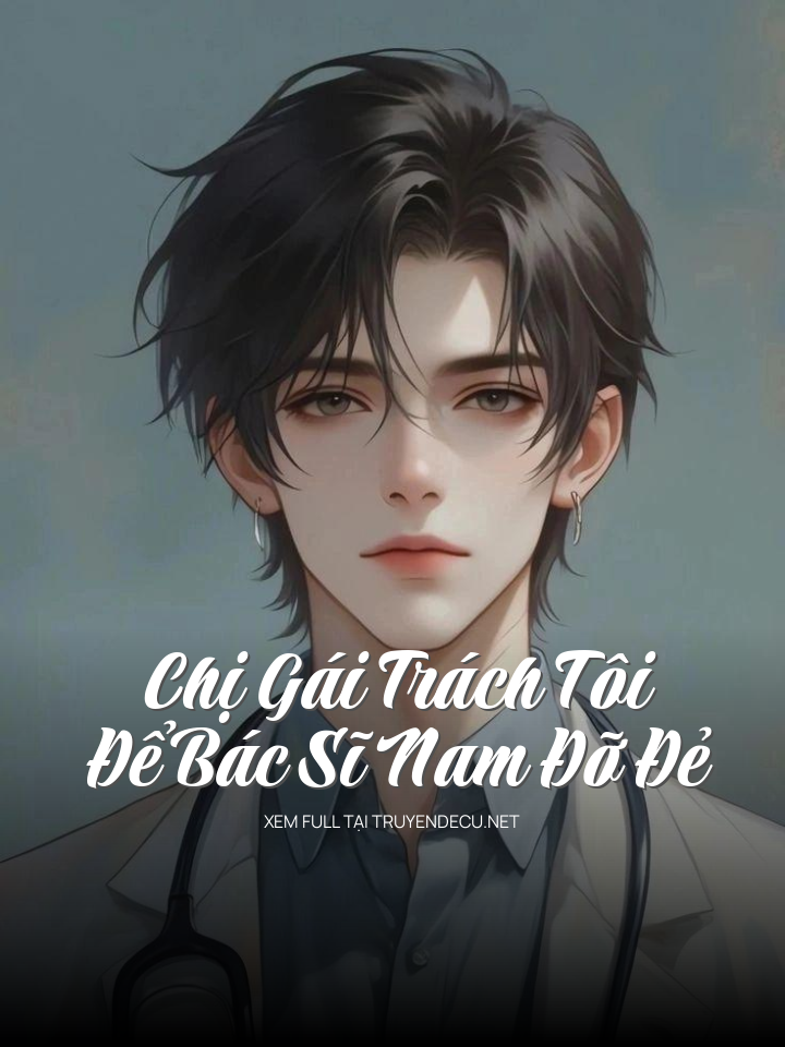 
                            Chị Gái Trách Tôi Để Bác Sĩ Nam Đỡ Đẻ