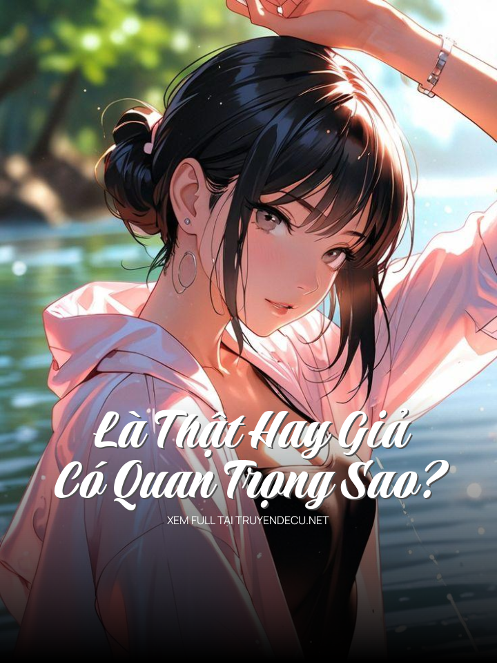 
                            Là Thật Hay Giả Có Quan Trọng Sao?