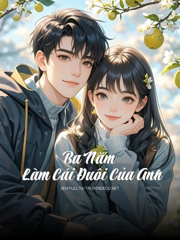 
                            Ba Năm Làm Cái Đuôi Của Anh