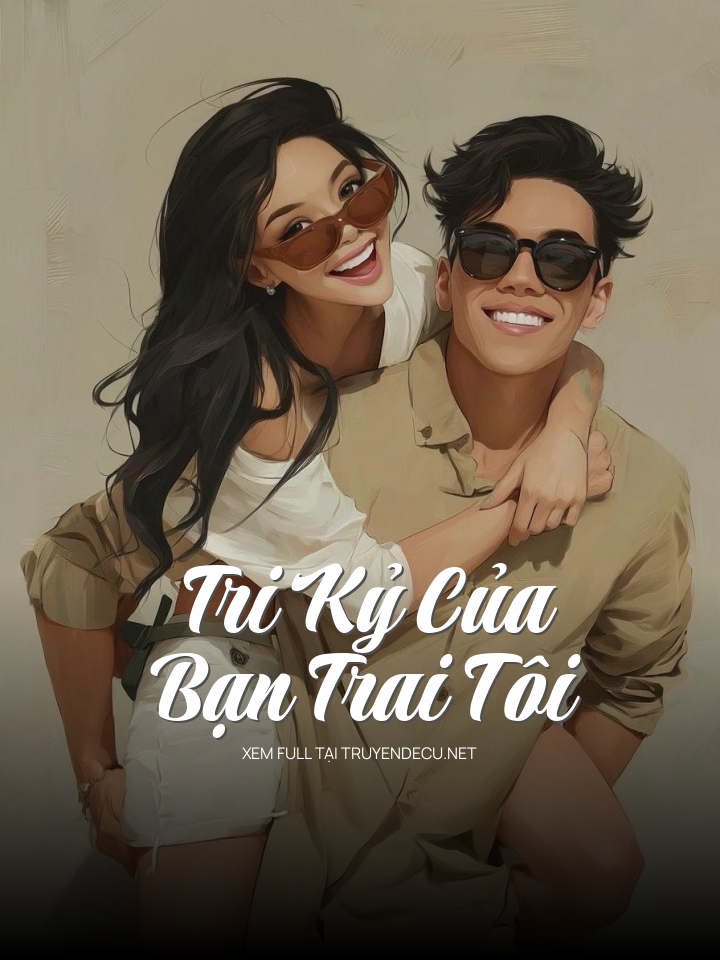 
                            Tri Kỷ Của Bạn Trai Tôi