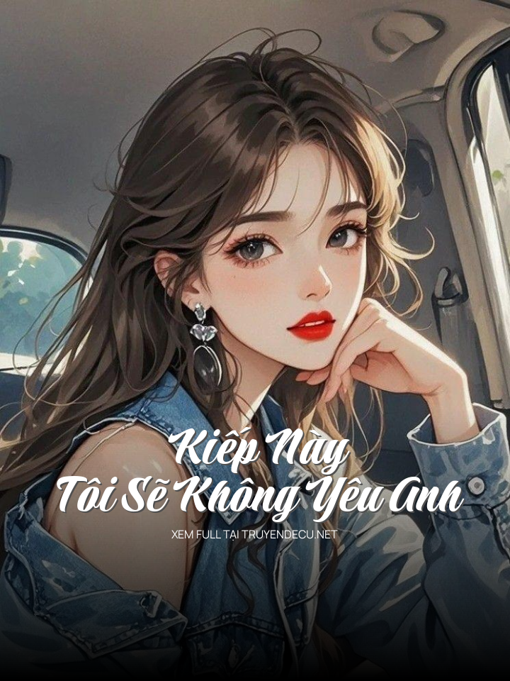
                            Kiếp Này Tôi Sẽ Không Yêu Anh