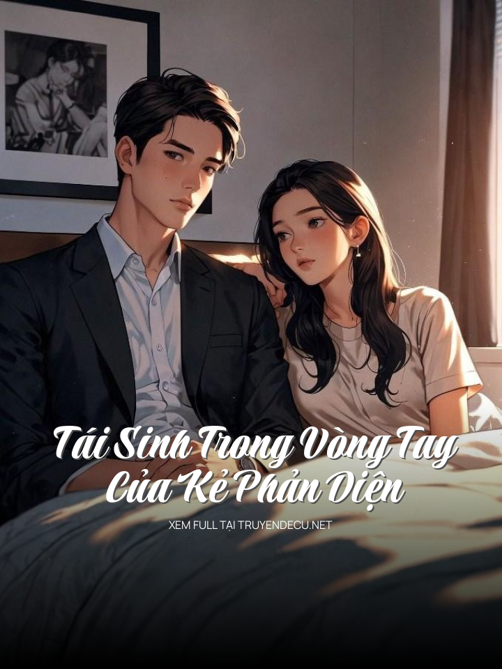 
                            Tái Sinh Trong Vòng Tay Của Kẻ Phản Diện
