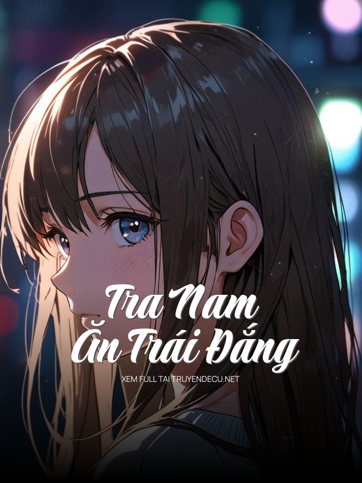 
                            Tra Nam Ăn Trái Đắng