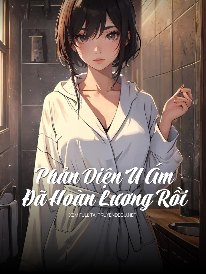 
                            Phản Diện U Ám Đã Hoàn Lương Rồi