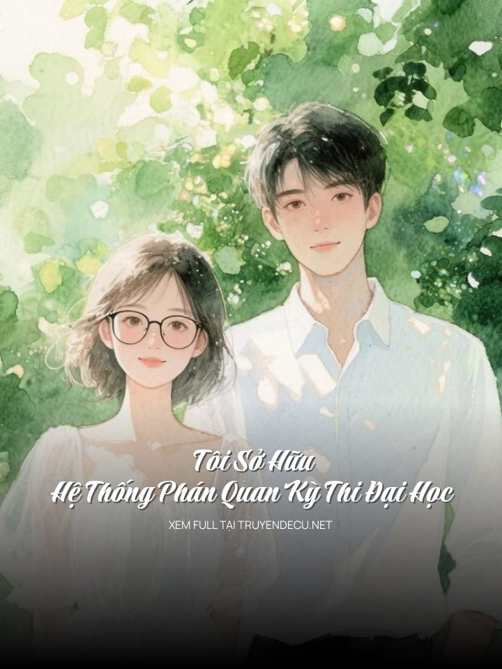 
                            Tôi Sở Hữu Hệ Thống Phán Quan Kỳ Thi Đại Học