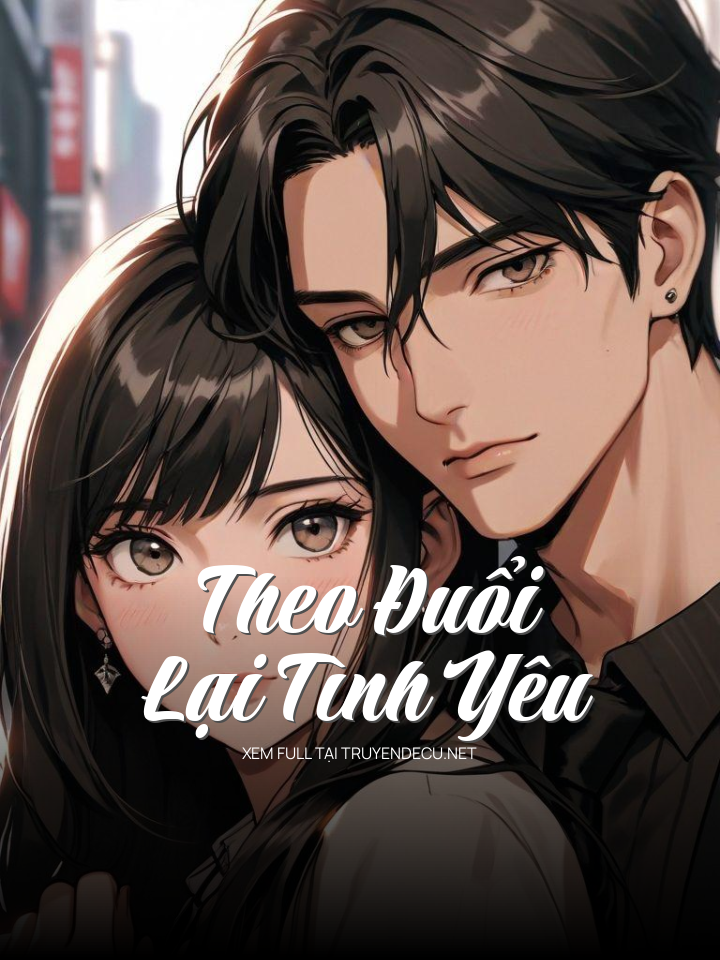 
                            Theo Đuổi Lại Tình Yêu