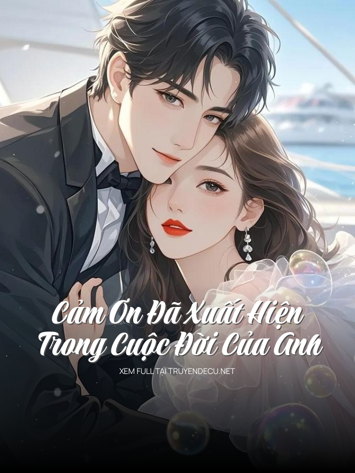 
                            Cảm Ơn Đã Xuất Hiện Trong Cuộc Đời Của Anh