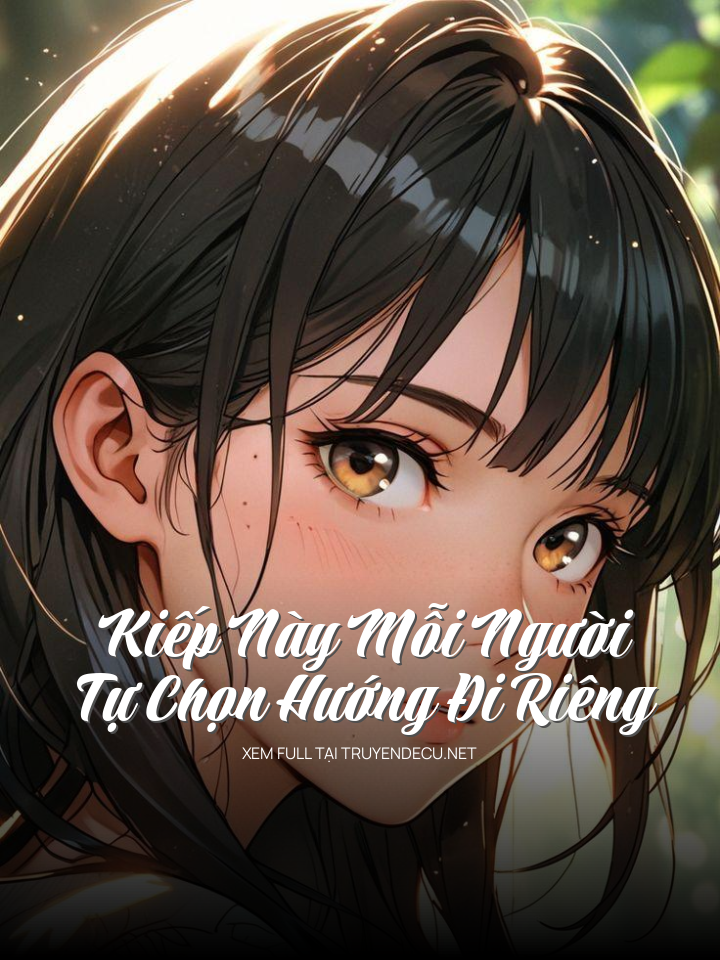 
                            Kiếp Này Mỗi Người Tự Chọn Hướng Đi Riêng