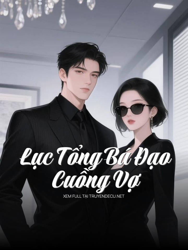 
                            Lục Tổng Bá Đạo Cuồng Vợ