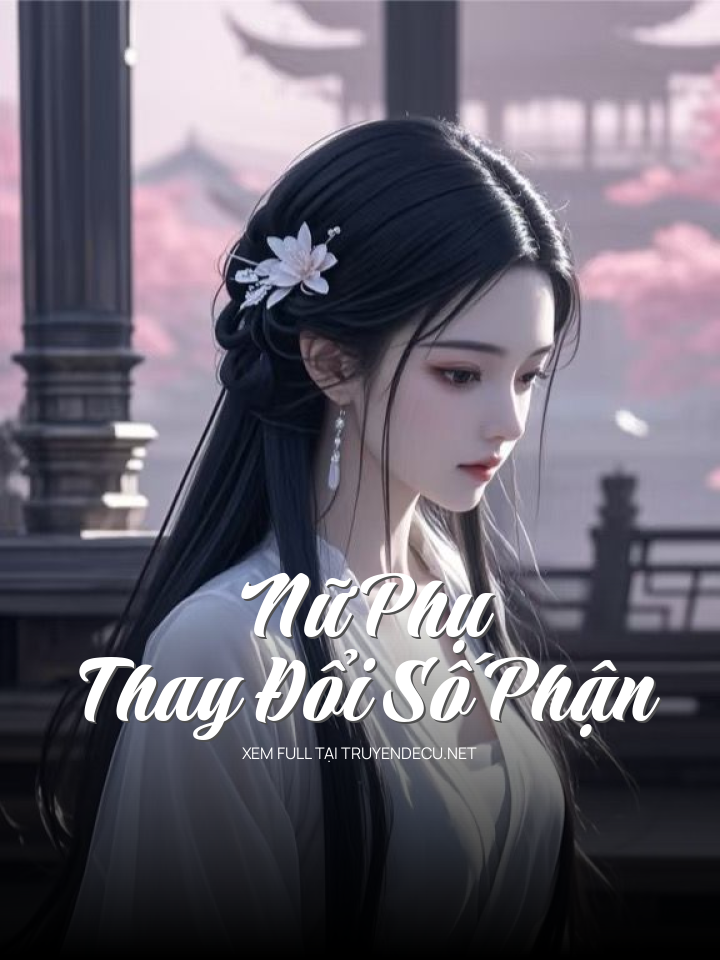 
                            Nữ Phụ Thay Đổi Số Phận