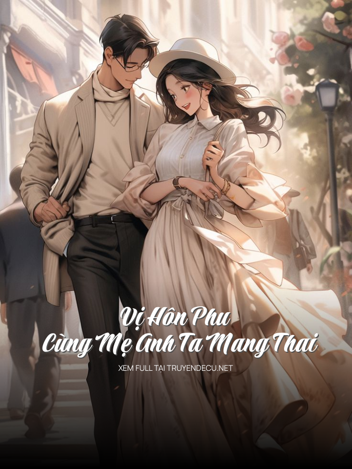 
                            Vị Hôn Phu Cùng Mẹ Anh Ta Mang Thai