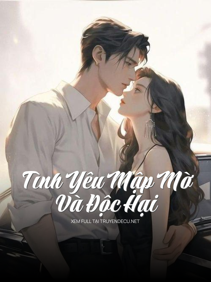 
                            Tình Yêu Mập Mờ Và Độc Hại