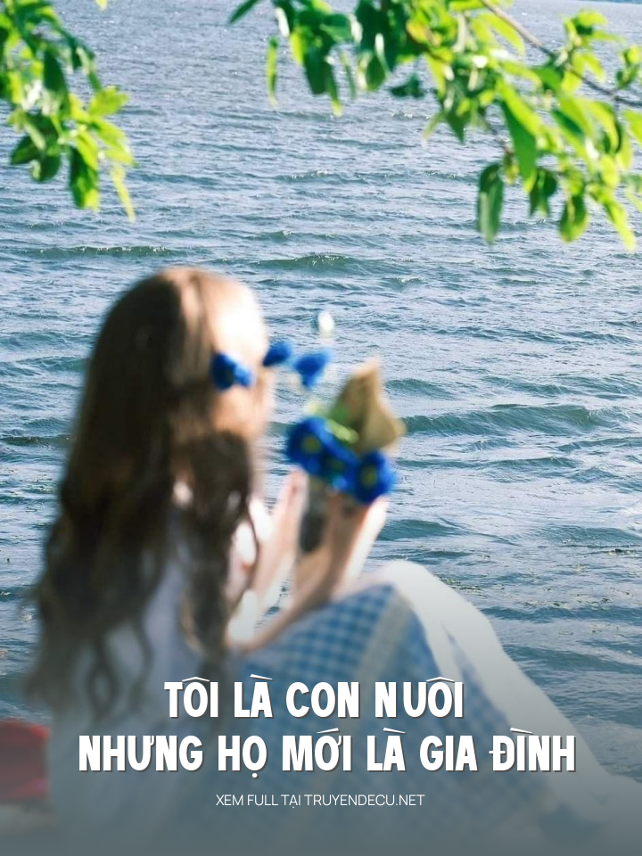 
                            Tôi Là Con Nuôi Nhưng Họ Mới Là Gia Đình