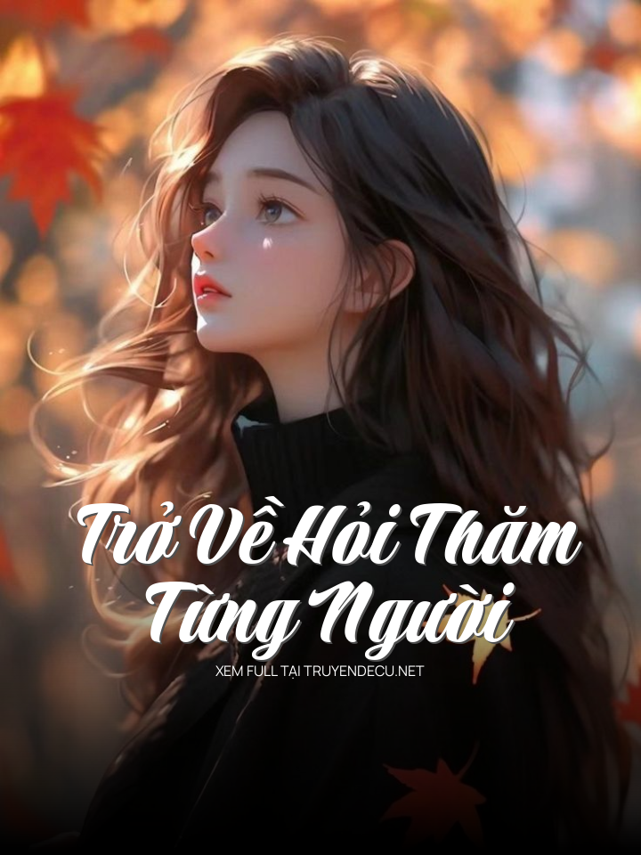 
                            Trở Về Hỏi Thăm Từng Người