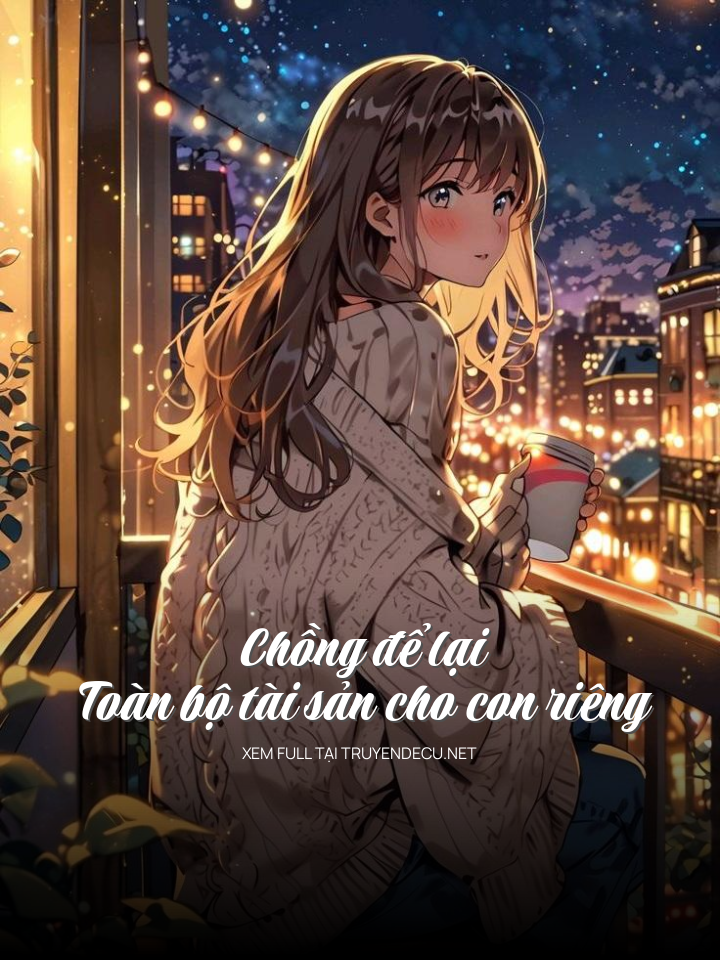
                            Chồng Để Lại Toàn Bộ Tài Sản Cho Con Riêng