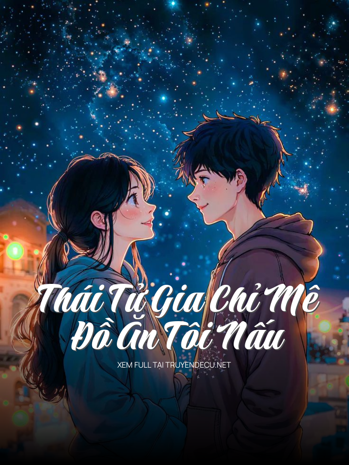 Thái Tử Gia Chỉ Mê Đồ Ăn Tôi Nấu
