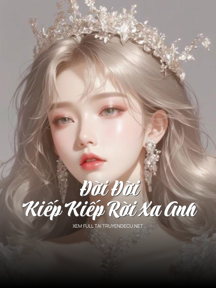 
                            Đời Đời Kiếp Kiếp Rời Xa Anh