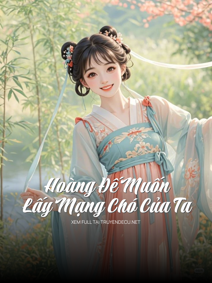 
                            Hoàng Đế Muốn Lấy Mạng Chó Của Ta