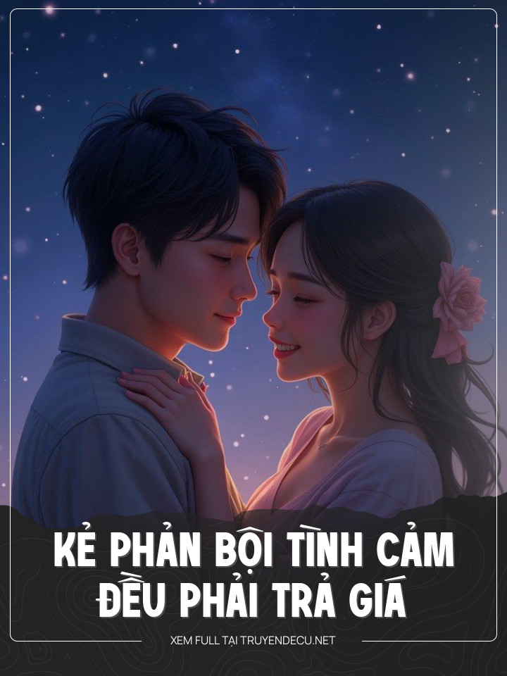 
                            Kẻ Phản Bội Tình Cảm Đều Phải Trả Giá