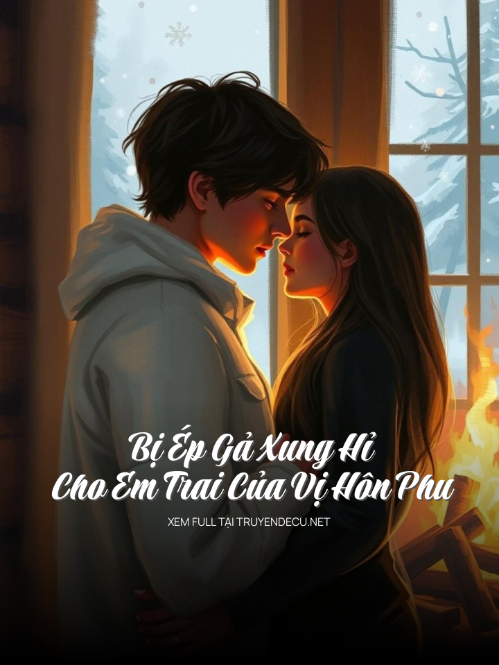 
                            Bị Ép Gả Xung Hỉ Cho Em Trai Của Vị Hôn Phu