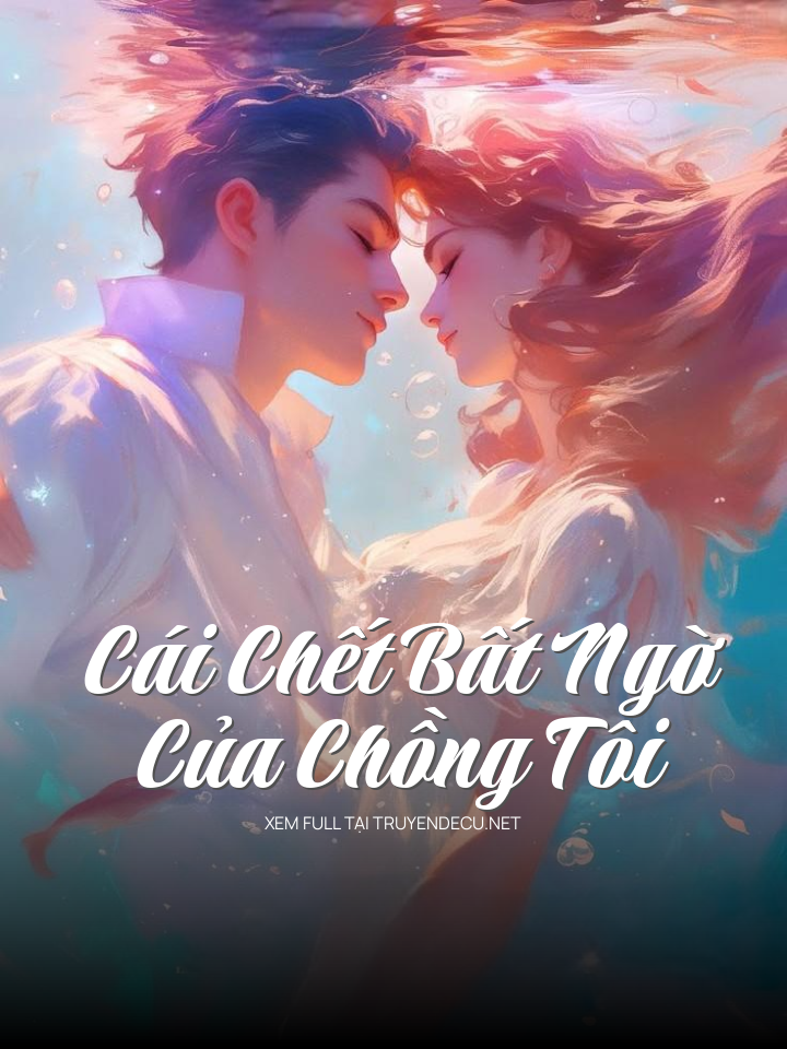 
                            Cái Chết Bất Ngờ Của Chồng Tôi