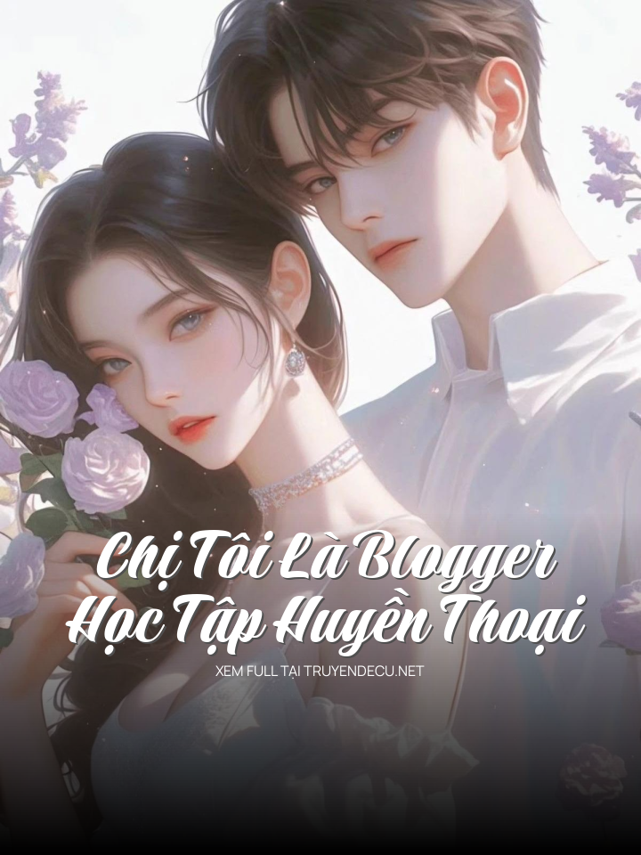 
                            Chị Tôi Là Blogger Học Tập Huyền Thoại