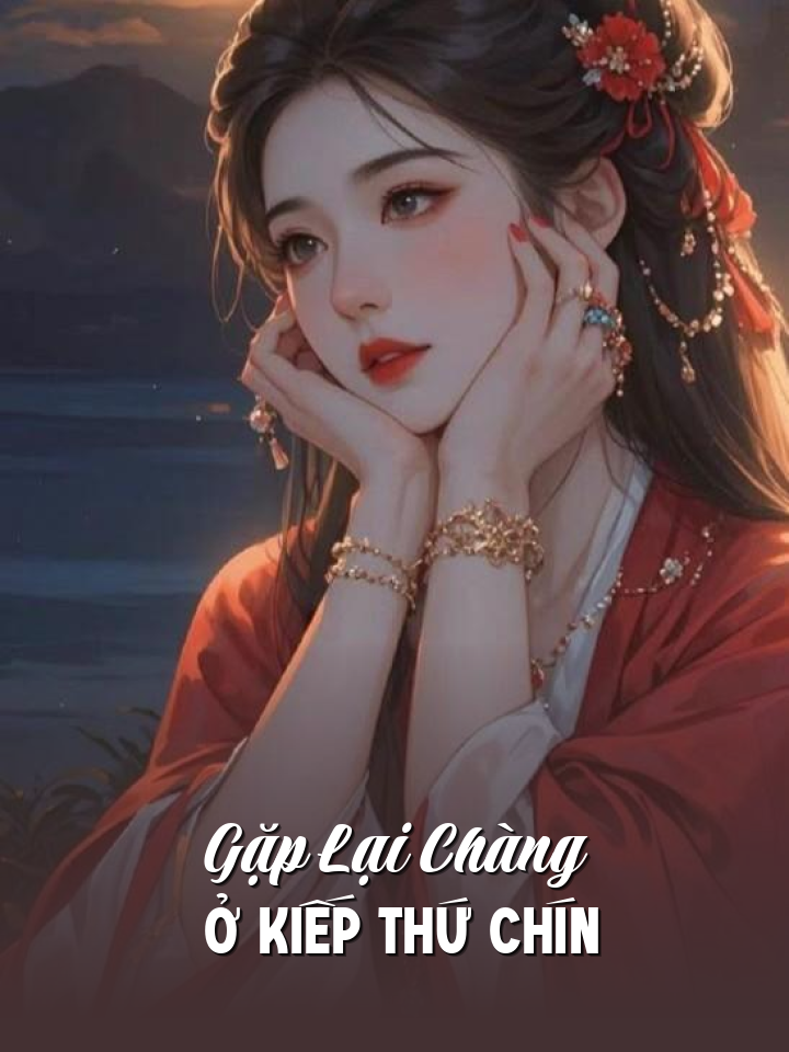 
                            Gặp Lại Chàng Ở Kiếp Thứ Chín