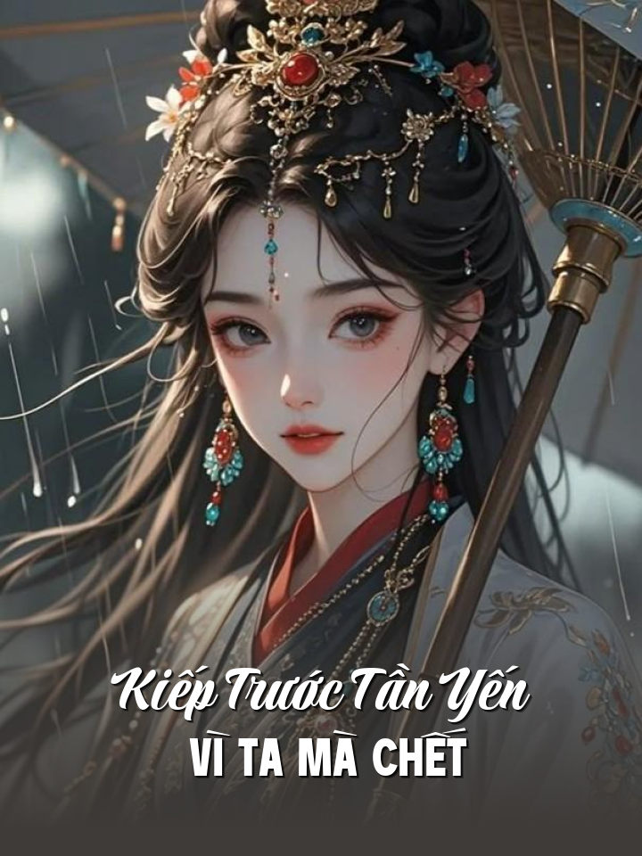 
                            Kiếp Trước Tần Yến Vì Ta Mà Chết