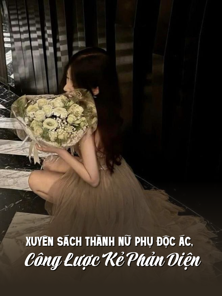 
                            Xuyên Sách Thành Nữ Phụ Độc Ác, Công Lược Kẻ Phản Diện