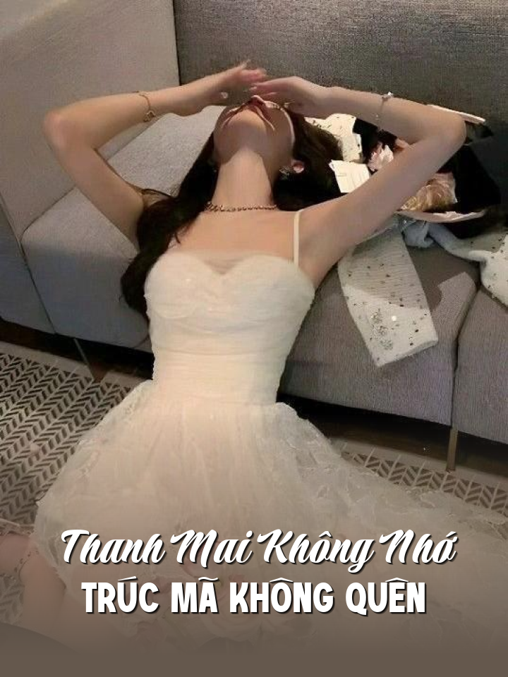 
                            Thanh Mai Không Nhớ, Trúc Mã Không Quên