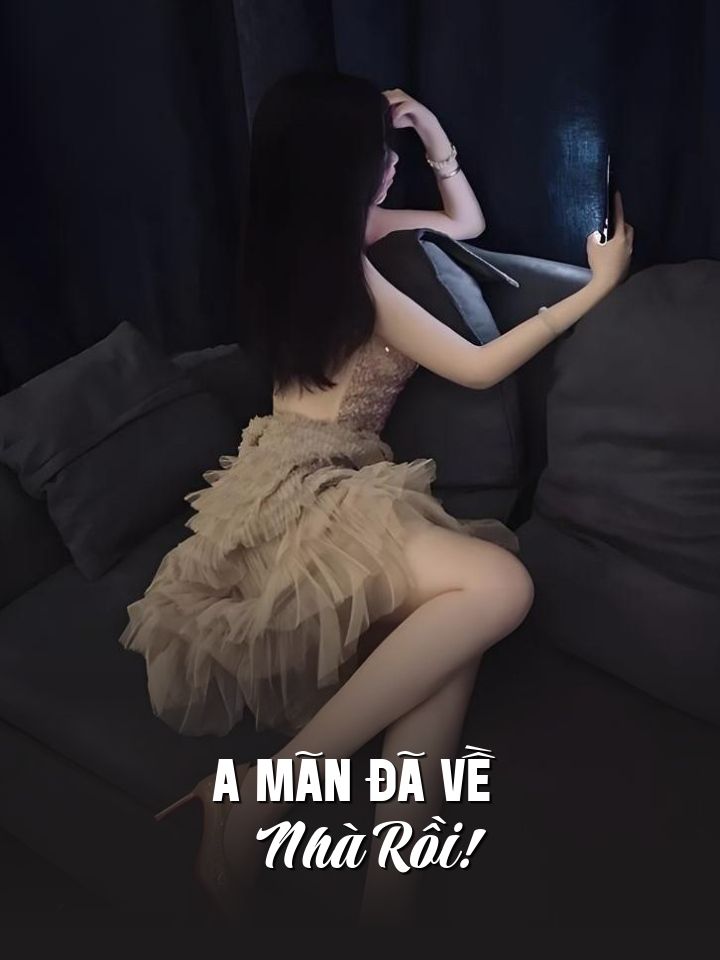 
                            A Mãn Đã Về Nhà Rồi!