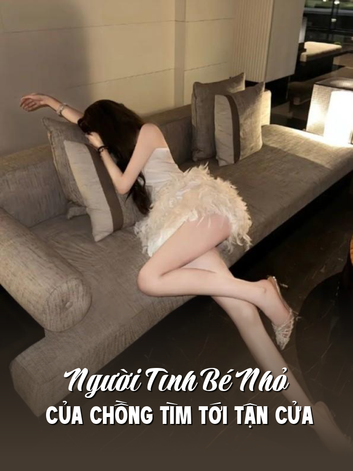 
                            Người Tình Bé Nhỏ Của Chồng Tìm Tới Tận Cửa