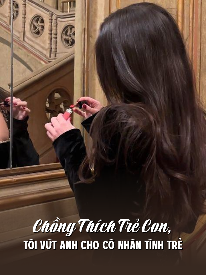 
                            Chồng Thích Trẻ Con, Tôi Vứt Anh Cho Cô Nhân Tình Trẻ