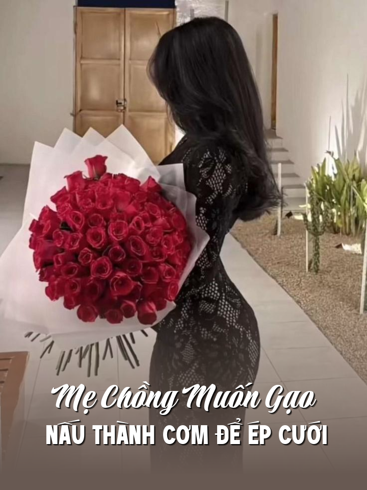 
                            Mẹ Chồng Muốn Gạo   Nấu Thành Cơm Để Ép Cưới