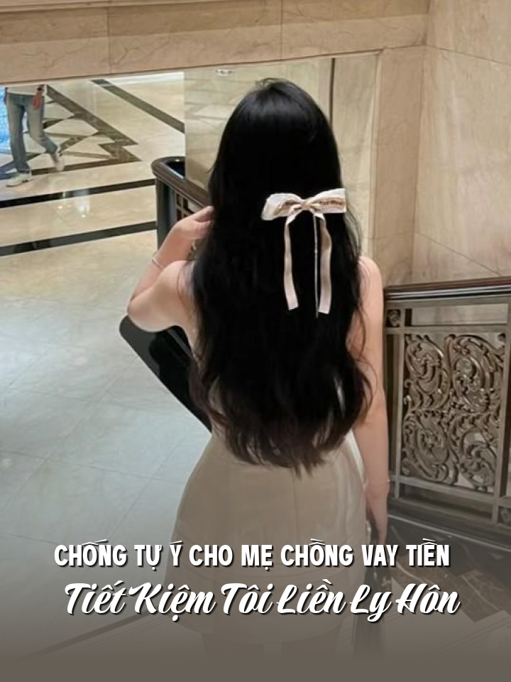 
                            Chống Tự Ý Cho Mẹ Chồng Vay Tiền Tiết Kiệm Tôi Liền Ly Hôn