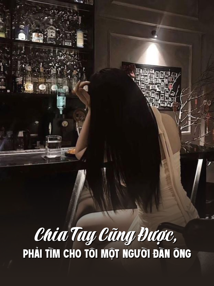 
                            Chia Tay Cũng Được, Phải Tìm Cho Tôi Một Người Đàn Ông