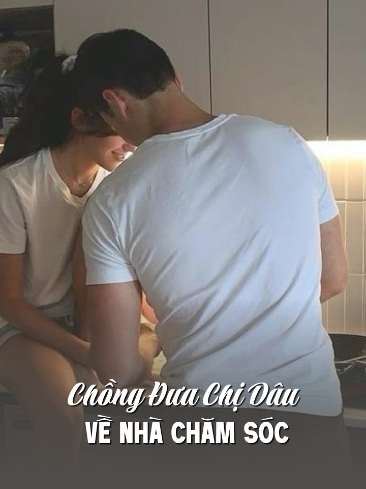 
                            Chồng Đưa Chị Dâu Về Nhà Chăm Sóc
