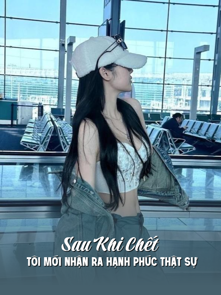 
                            Sau Khi Chết Tôi Mới Nhận Ra Hạnh Phúc Thật Sự