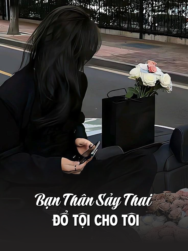 
                            Bạn Thân Sảy Thai Đổ Tội Cho Tôi