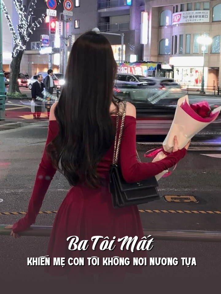 
                            Ba Tôi Mất Khiến Mẹ Con Tôi Không Nơi Nương Tựa