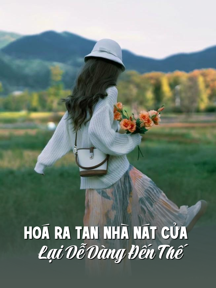 
                            Hoá Ra Tan Nhà Nát Cửa Lại Dễ Dàng Đến Thế