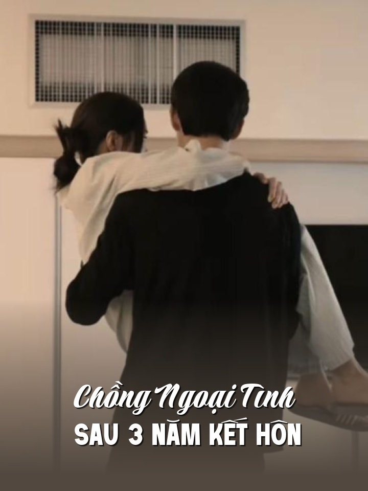 
                            Chồng Ngoại Tình Sau 3 Năm Kết Hôn