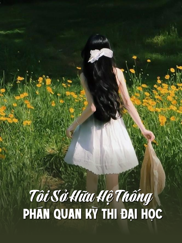 
                            Tôi Sở Hữu Hệ Thống Phán Quan Kỳ Thi Đại Học