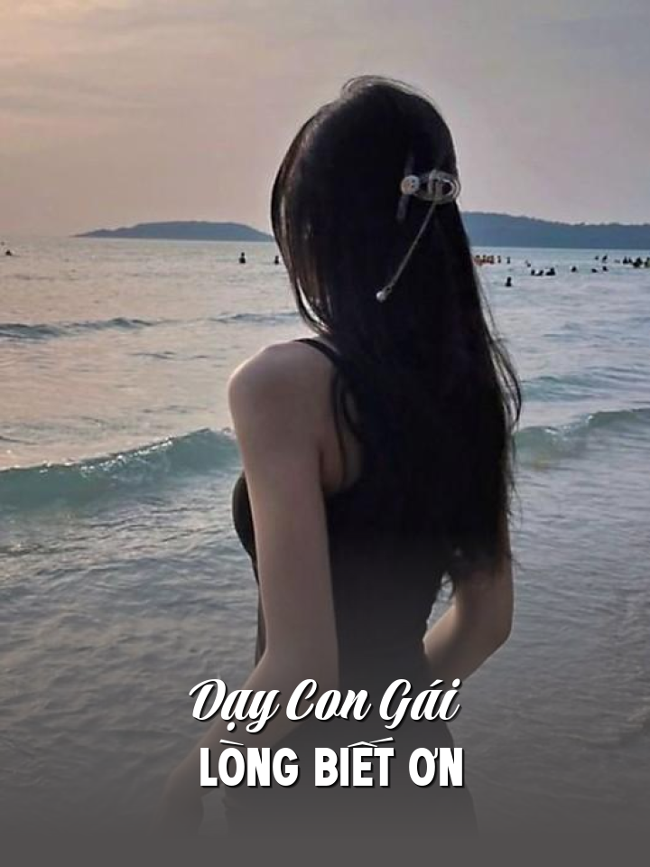 
                            Dạy Con Gái Lòng Biết Ơn